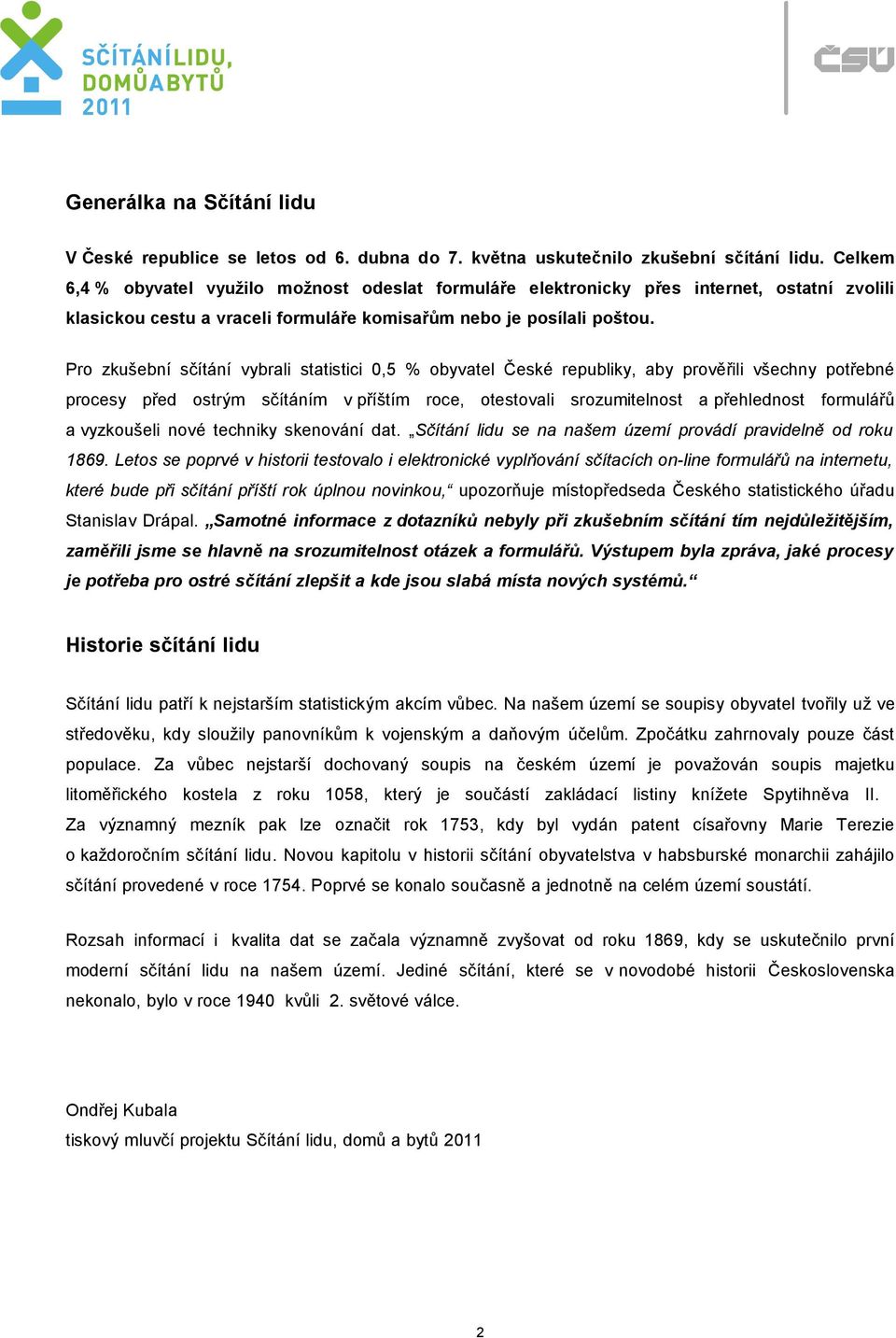 Pro zkušební sčítání vybrali statistici 0,5 % obyvatel České republiky, aby prověřili všechny potřebné procesy před ostrým sčítáním v příštím roce, otestovali srozumitelnost a přehlednost formulářů a