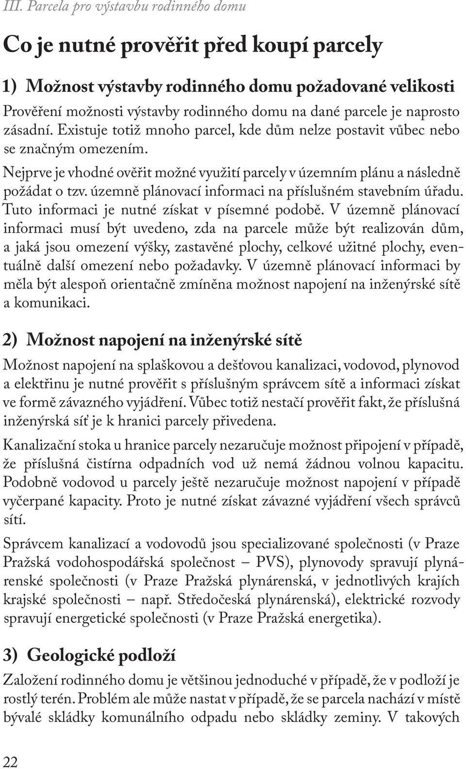 územně plánovací informaci na příslušném stavebním úřadu. Tuto informaci je nutné získat v písemné podobě.