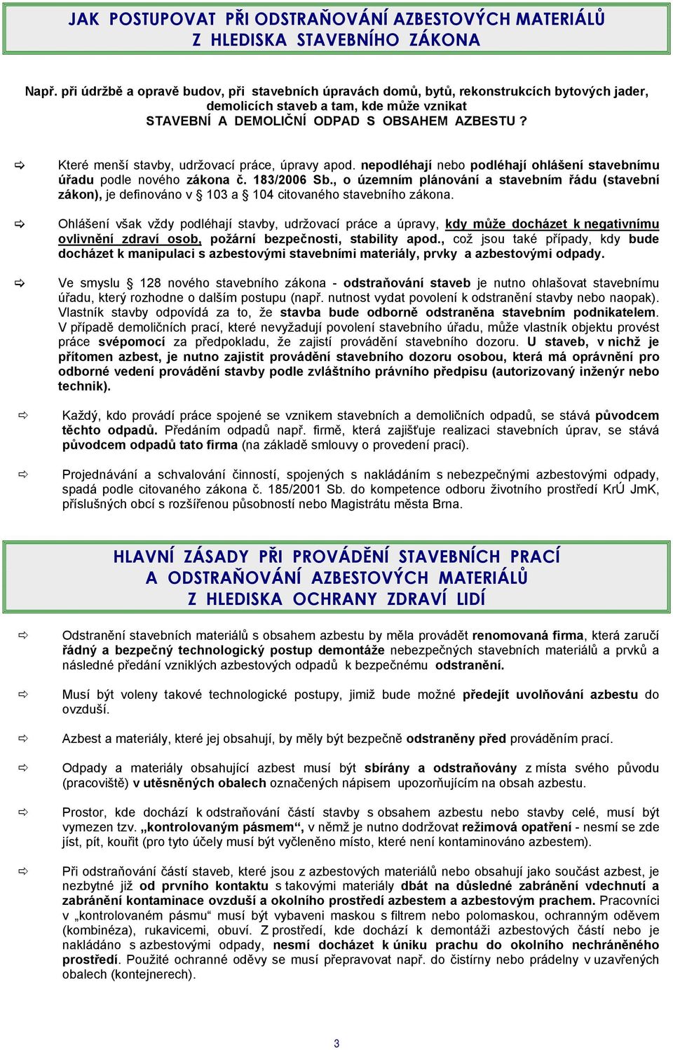 Které menší stavby, udržovací práce, úpravy apod. nepodléhají nebo podléhají ohlášení stavebnímu úřadu podle nového zákona č. 183/2006 Sb.