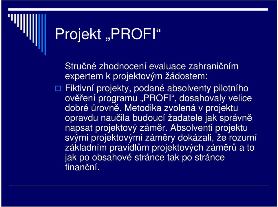 Metodika zvolená v projektu opravdu naučila budoucí žadatele jak správně napsat projektový záměr.