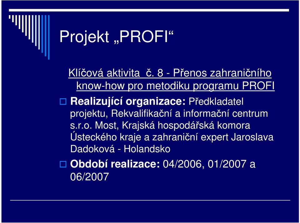 organizace: Předkladatel projektu, Rekvalifikační a informační centrum s.r.o.
