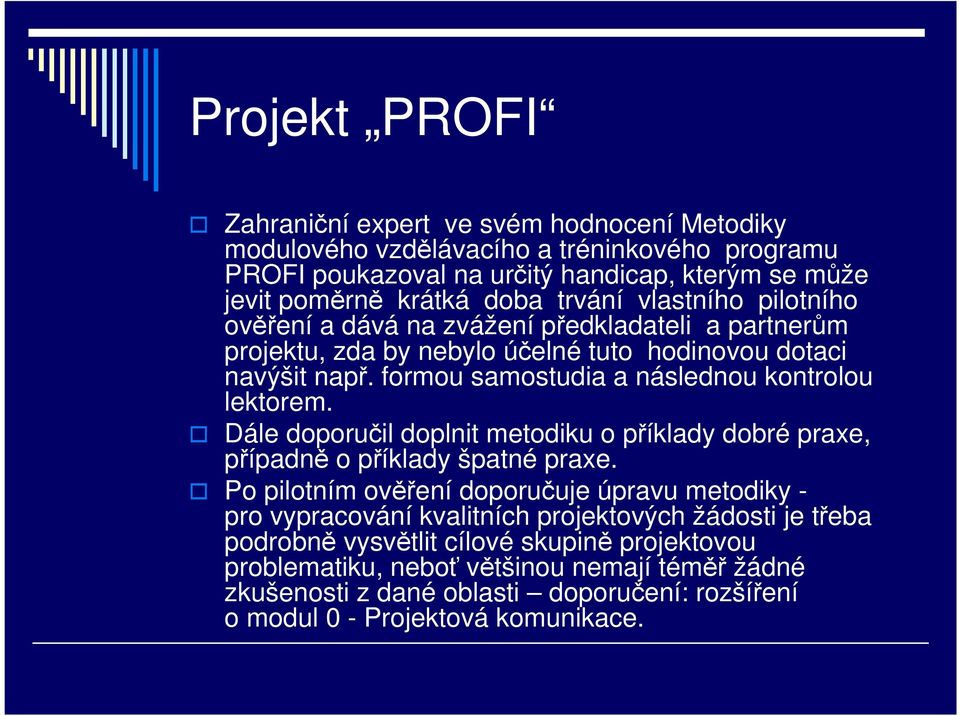 formou samostudia a následnou kontrolou lektorem. Dále doporučil doplnit metodiku o příklady dobré praxe, případně o příklady špatné praxe.