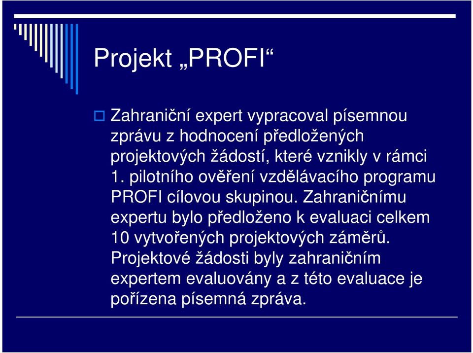 Zahraničnímu expertu bylo předloženo k evaluaci celkem 10 vytvořených projektových záměrů.