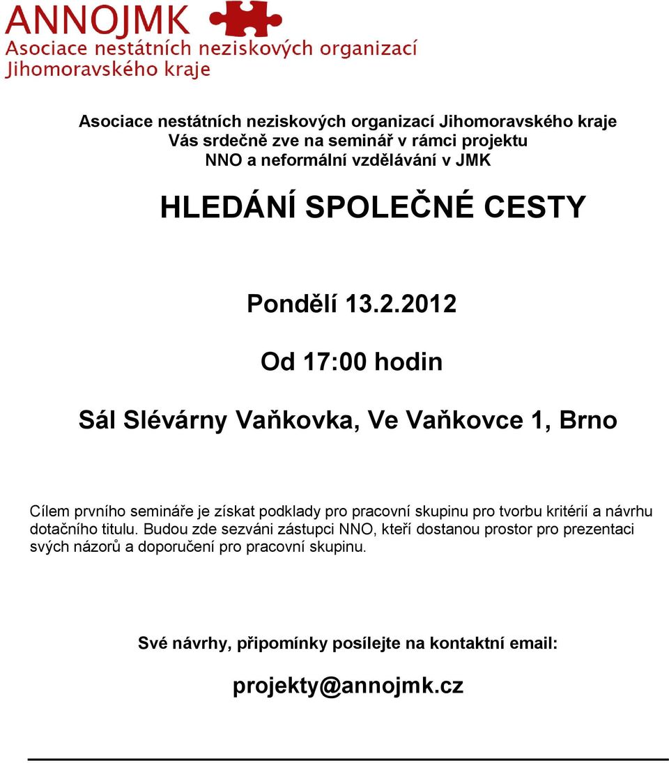 2012 Od 17:00 hodin Sál Slévárny Vaňkovka, Ve Vaňkovce 1, Brno Cílem prvního semináře je získat podklady pro pracovní skupinu pro