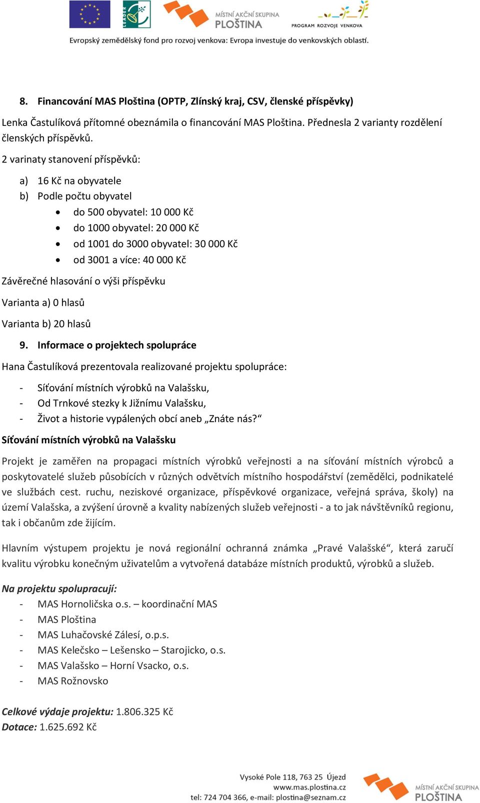 Závěrečné hlasování o výši příspěvku Varianta a) 0 hlasů Varianta b) 20 hlasů 9.