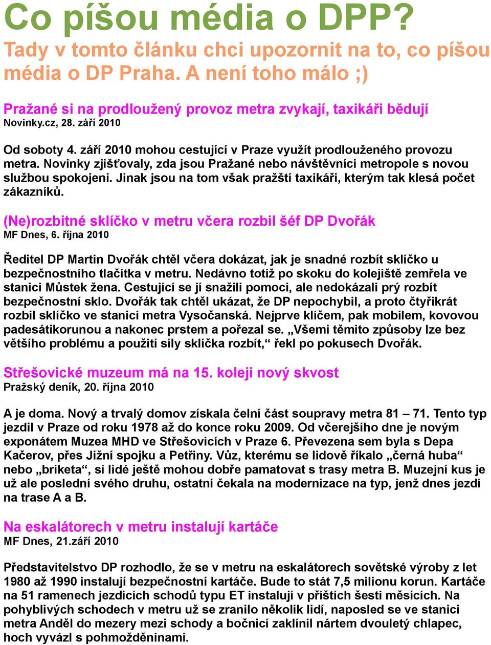 Jinak jsou na tom však pražští taxikáři, kterým tak klesá počet zákazníků. (Ne)rozbitné sklíčko v metru včera rozbil šéf DP Dvořák MF Dnes, 6.