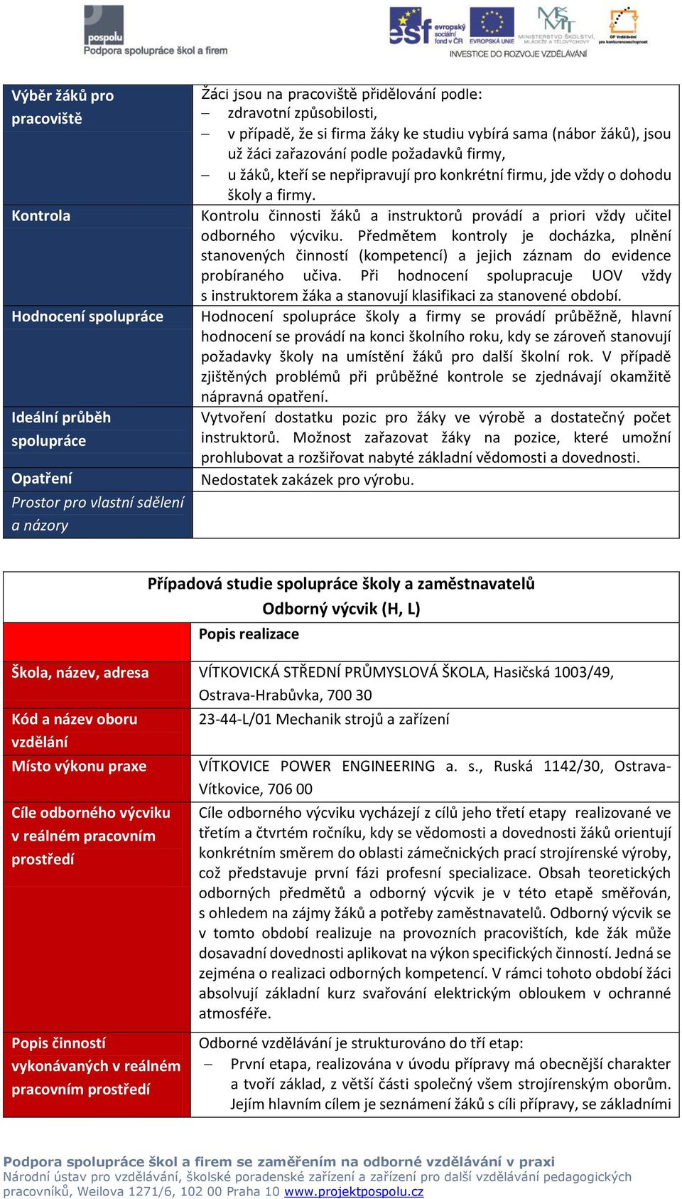 Kontrolu činnosti žáků a instruktorů provádí a priori vždy učitel odborného výcviku.