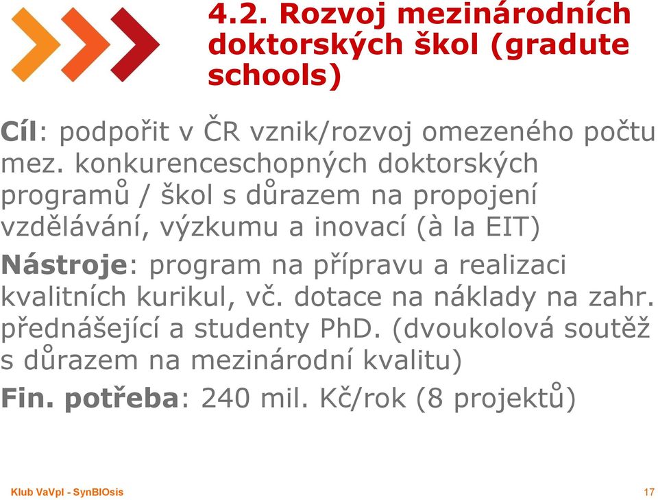 Nástroje: program na přípravu a realizaci kvalitních kurikul, vč. dotace na náklady na zahr.