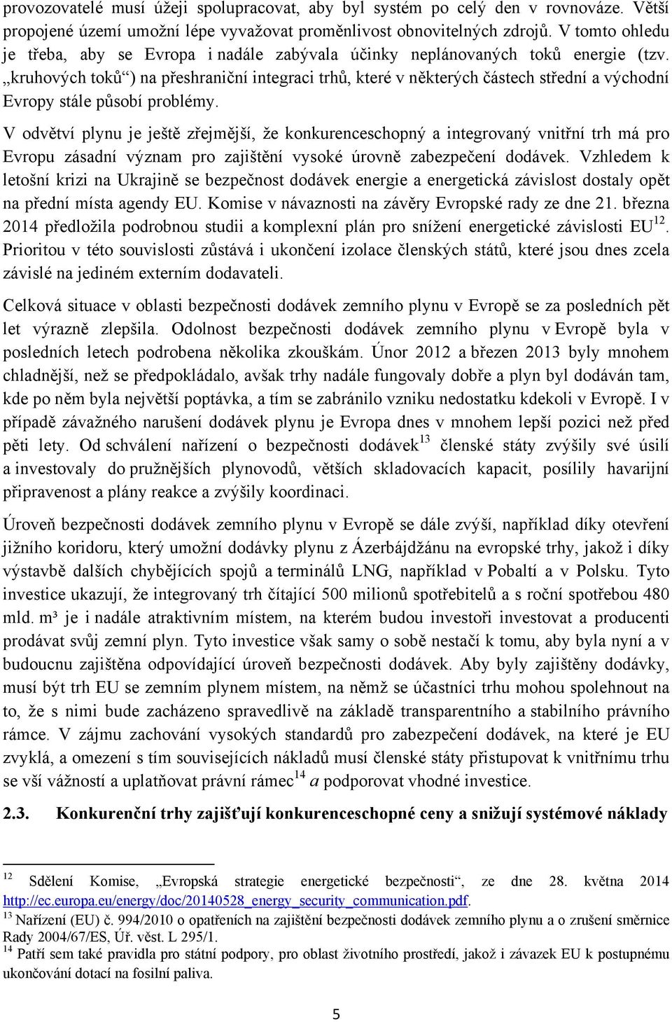 kruhových toků ) na přeshraniční integraci trhů, které v některých částech střední a východní Evropy stále působí problémy.