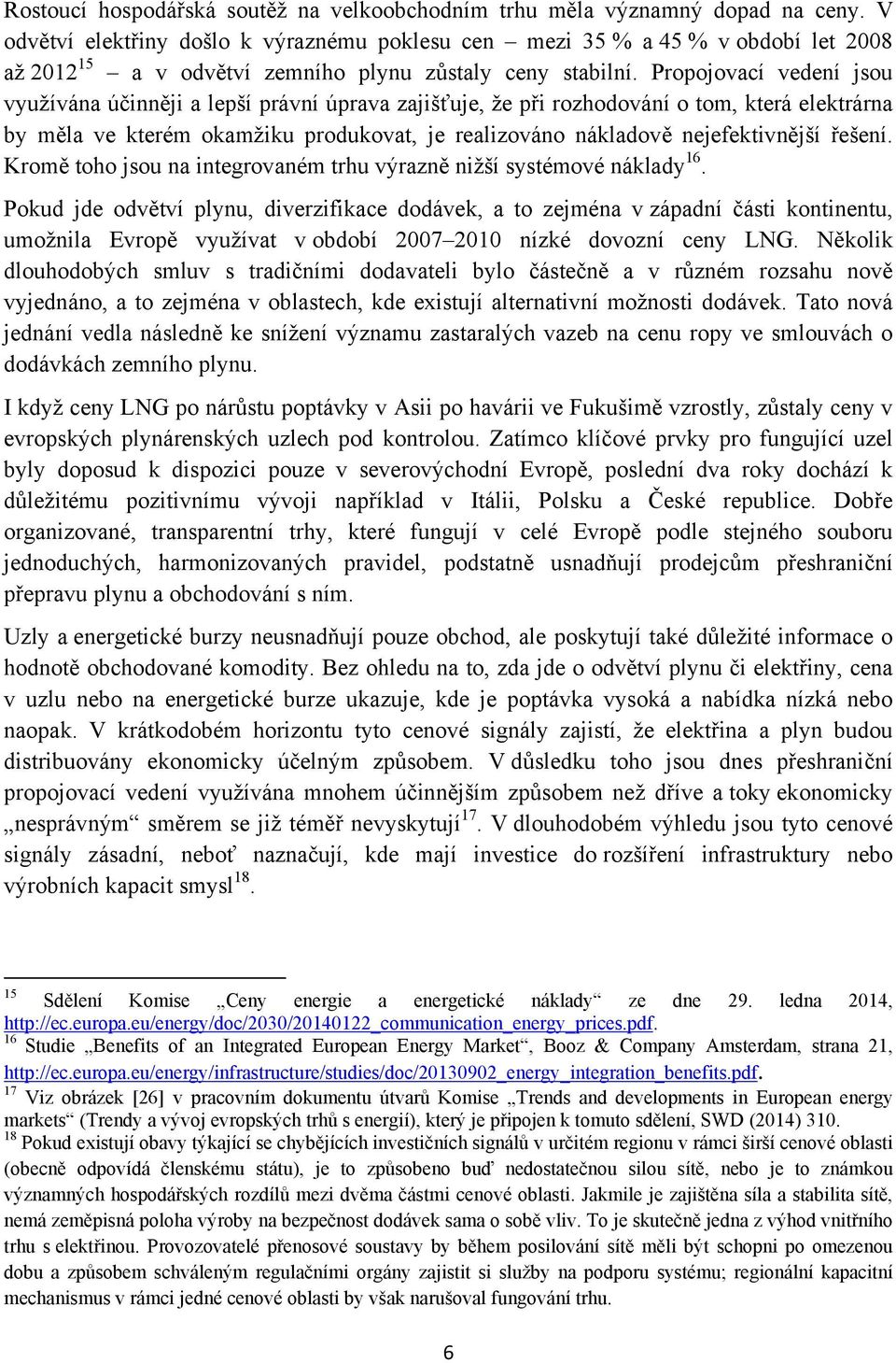 Propojovací vedení jsou využívána účinněji a lepší právní úprava zajišťuje, že při rozhodování o tom, která elektrárna by měla ve kterém okamžiku produkovat, je realizováno nákladově nejefektivnější