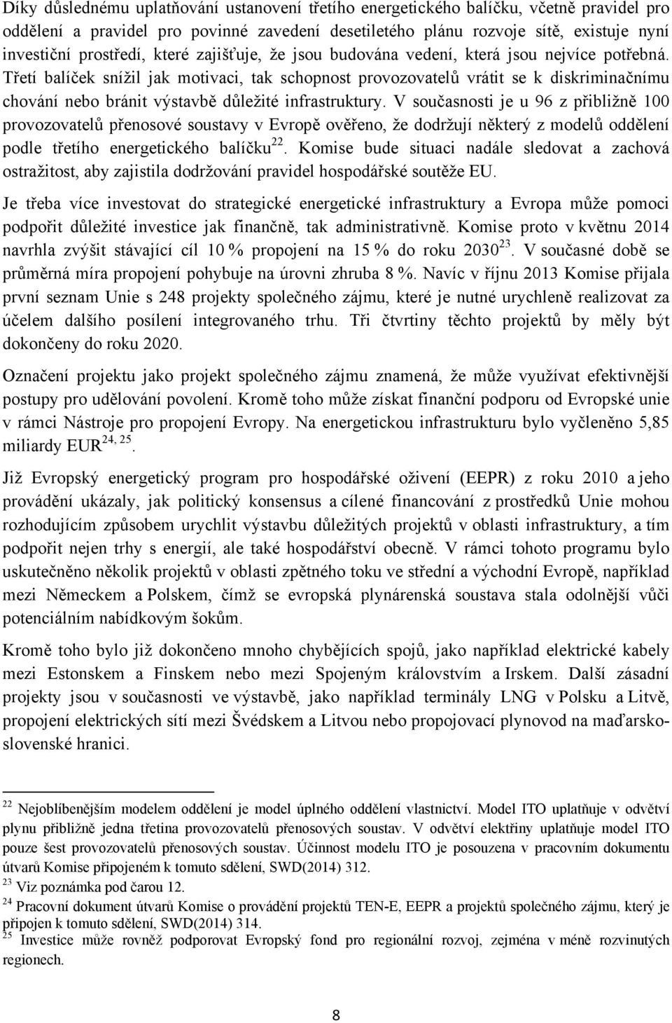 Třetí balíček snížil jak motivaci, tak schopnost provozovatelů vrátit se k diskriminačnímu chování nebo bránit výstavbě důležité infrastruktury.