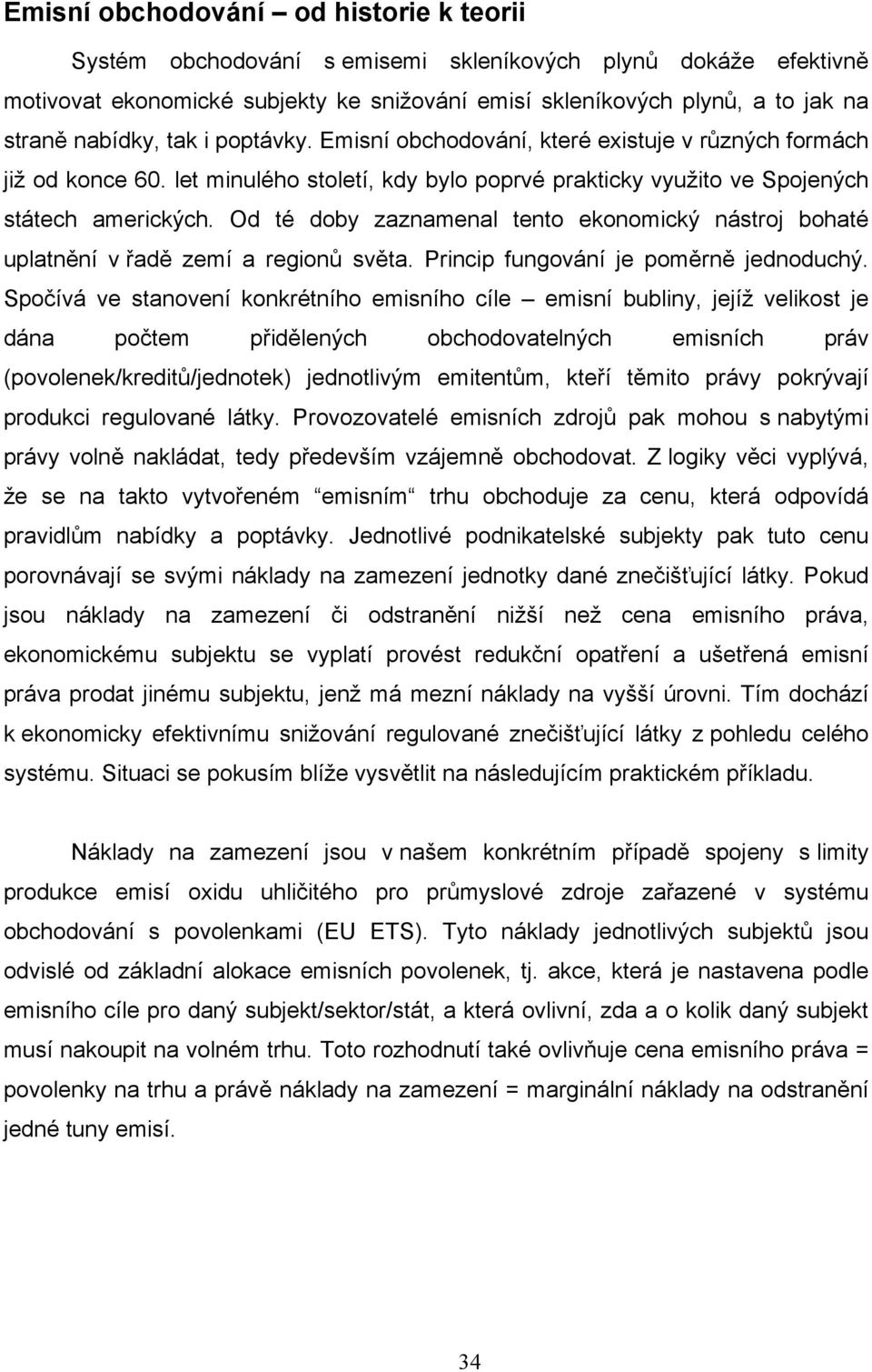 Od té doby zaznamenal tento ekonomický nástroj bohaté uplatnění v řadě zemí a regionů světa. Princip fungování je poměrně jednoduchý.