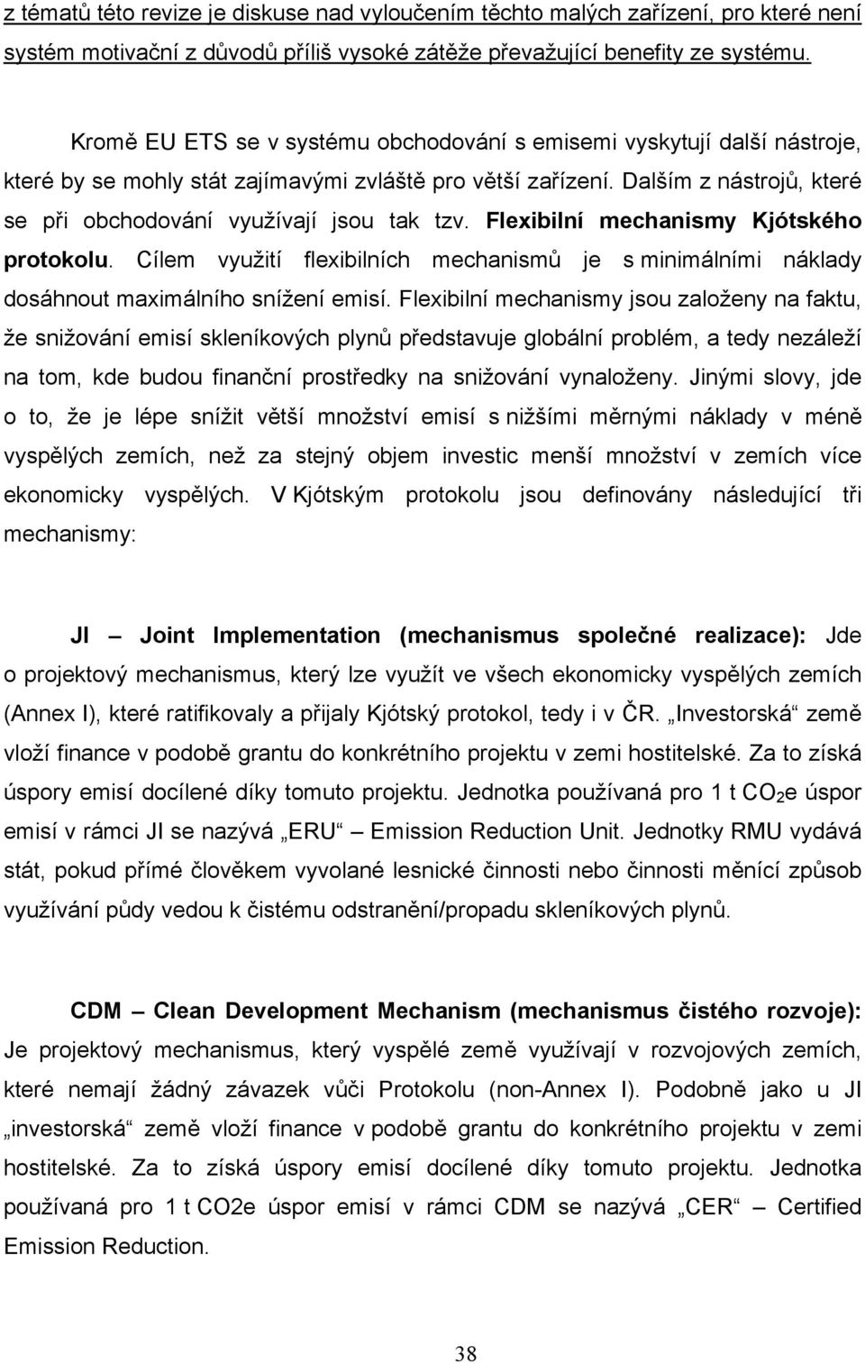 Dalším z nástrojů, které se při obchodování využívají jsou tak tzv. Flexibilní mechanismy Kjótského protokolu.