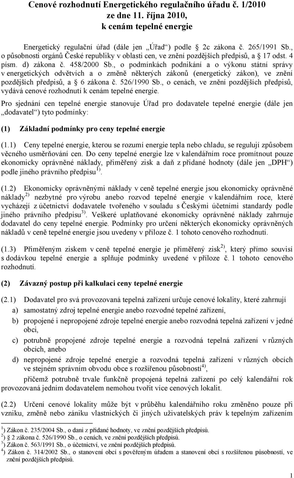 , o podmínkách podnikání a o výkonu státní správy v energetických odvětvích a o změně některých zákonů (energetický zákon), ve znění pozdějších předpisů, a 6 zákona č. 526/1990 Sb.