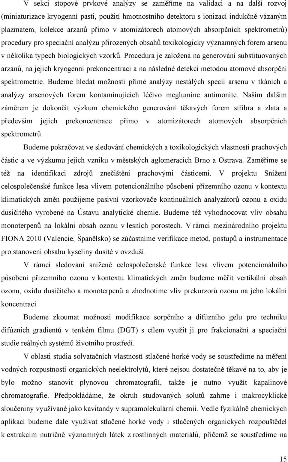 Procedura je založená na generování substituovaných arzanů, na jejich kryogenní prekoncentraci a na následné detekci metodou atomové absorpční spektrometrie.