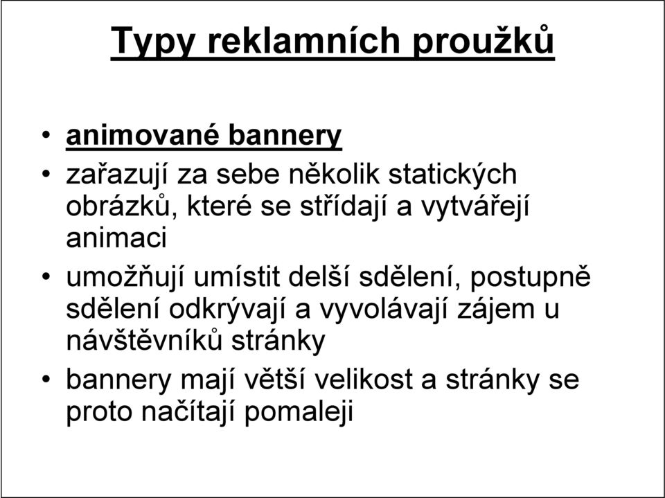 postupně sdělení odkrývají a vyvolávají zájem u návštěvníků stránky bannery mají