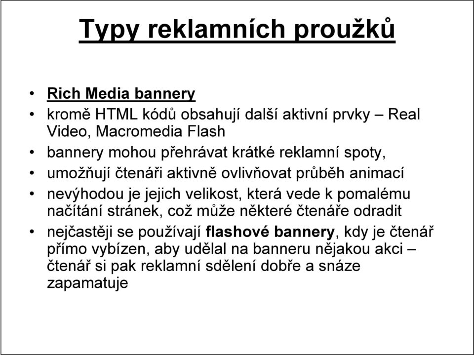 velikost, která vede k pomalému načítání stránek, což může některé čtenáře odradit nejčastěji se používají flashové