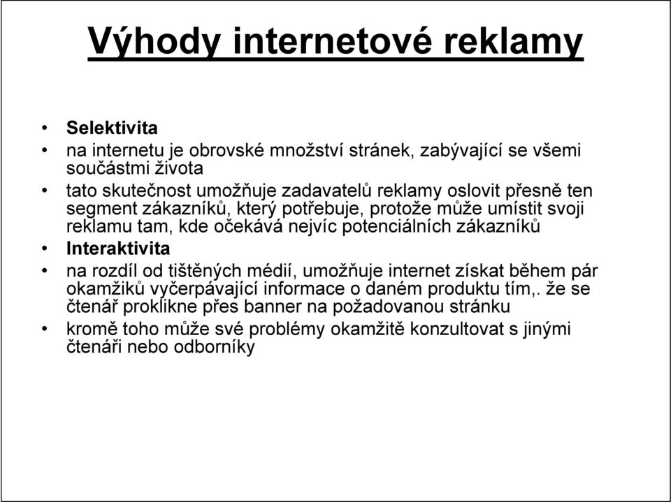 potenciálních zákazníků Interaktivita na rozdíl od tištěných médií, umožňuje internet získat během pár okamžiků vyčerpávající informace o daném