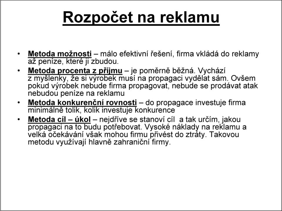 Ovšem pokud výrobek nebude firma propagovat, nebude se prodávat atak nebudou peníze na reklamu Metoda konkurenční rovnosti do propagace investuje firma