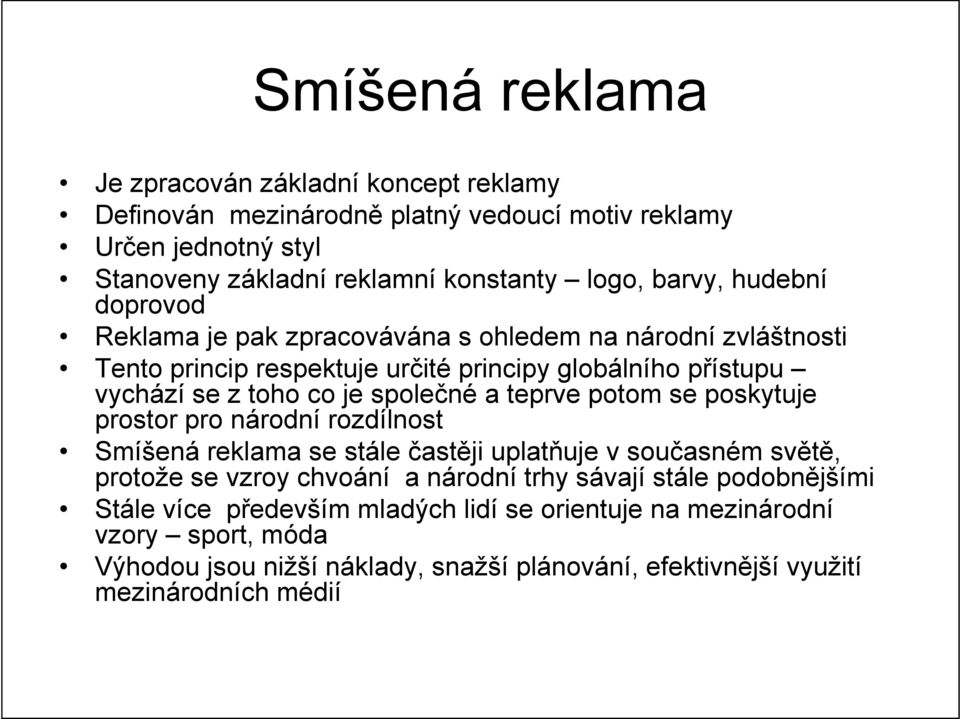 teprve potom se poskytuje prostor pro národní rozdílnost Smíšená reklama se stále častěji uplatňuje v současném světě, protože se vzroy chvoání a národní trhy sávají stále