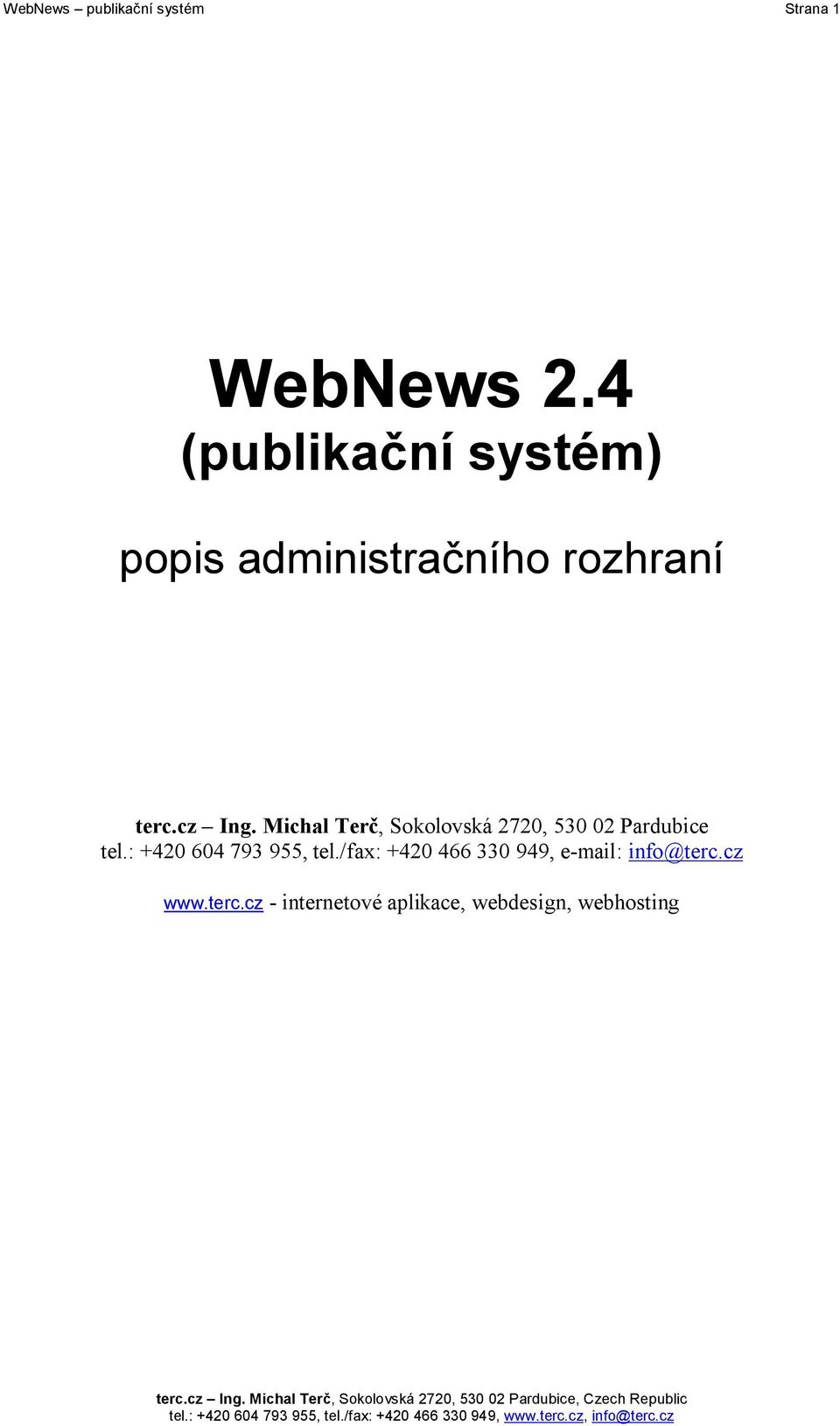 Michal Terč, Sokolovská 2720, 530 02 Pardubice tel.