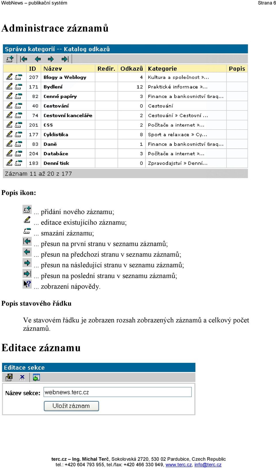 .. přesun na předchozí stranu v seznamu záznamů;... přesun na následující stranu v seznamu záznamů;.