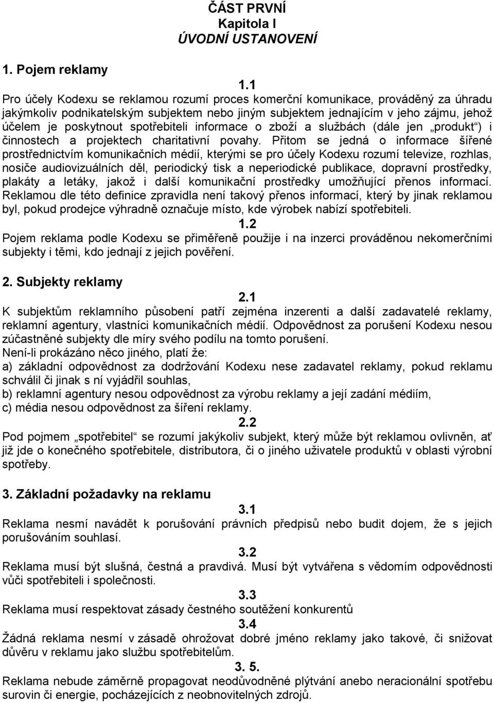 spotřebiteli informace o zboží a službách (dále jen produkt ) i činnostech a projektech charitativní povahy.