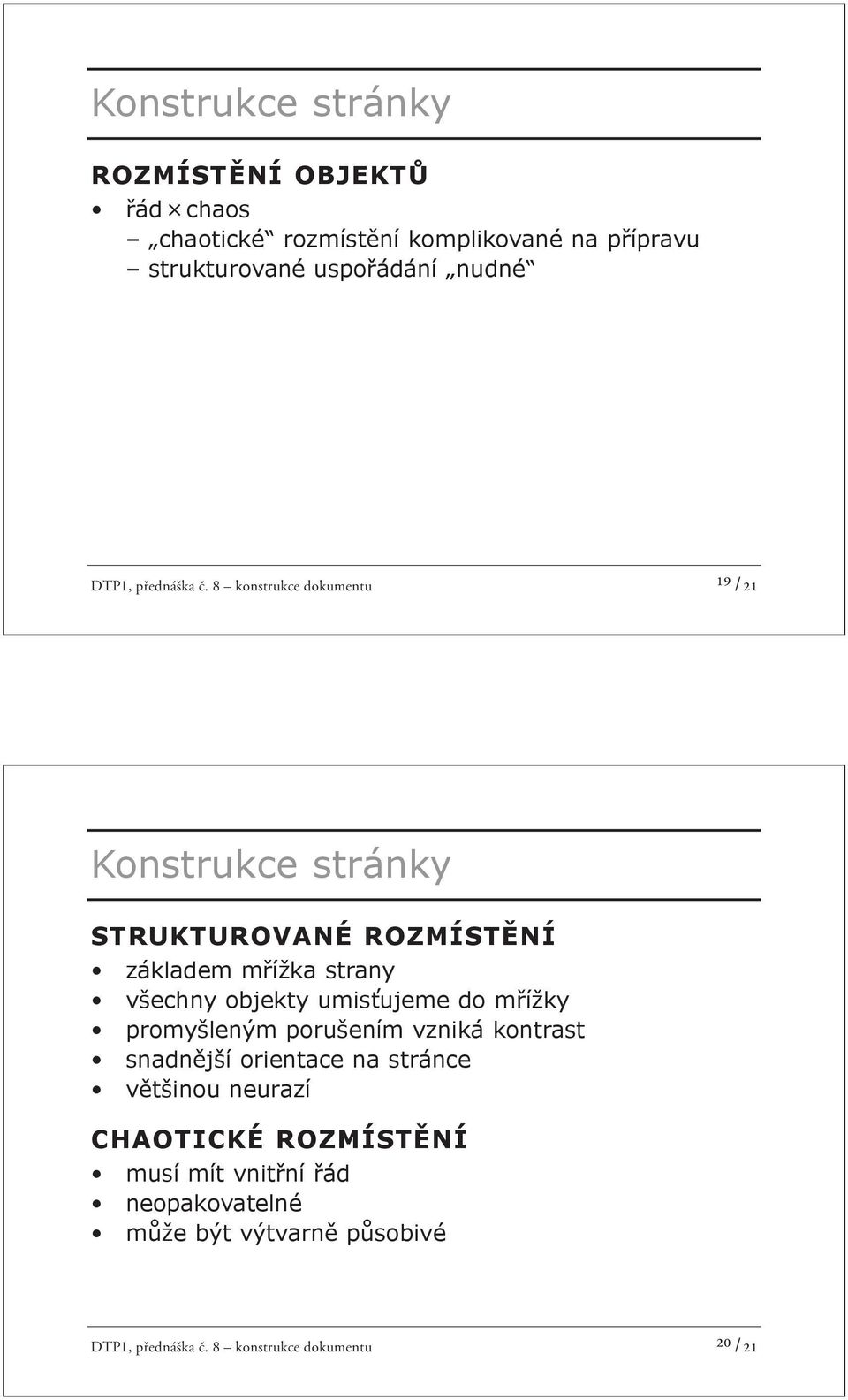 8 konstrukce dokumentu ¹⁹ /21 Konstrukce stránky STRUKTUROVANÉ ROZMÍST NÍ základem m ížka strany všechny objekty umis