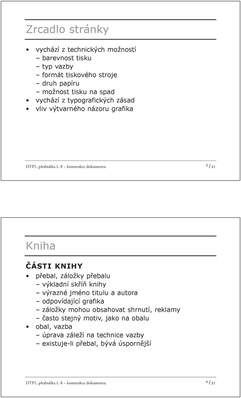 8 konstrukce dokumentu ³ /21 Kniha ÁSTI KNIHY p ebal, záložky p ebalu výkladní sk í knihy výrazné jméno titulu a autora odpovídající