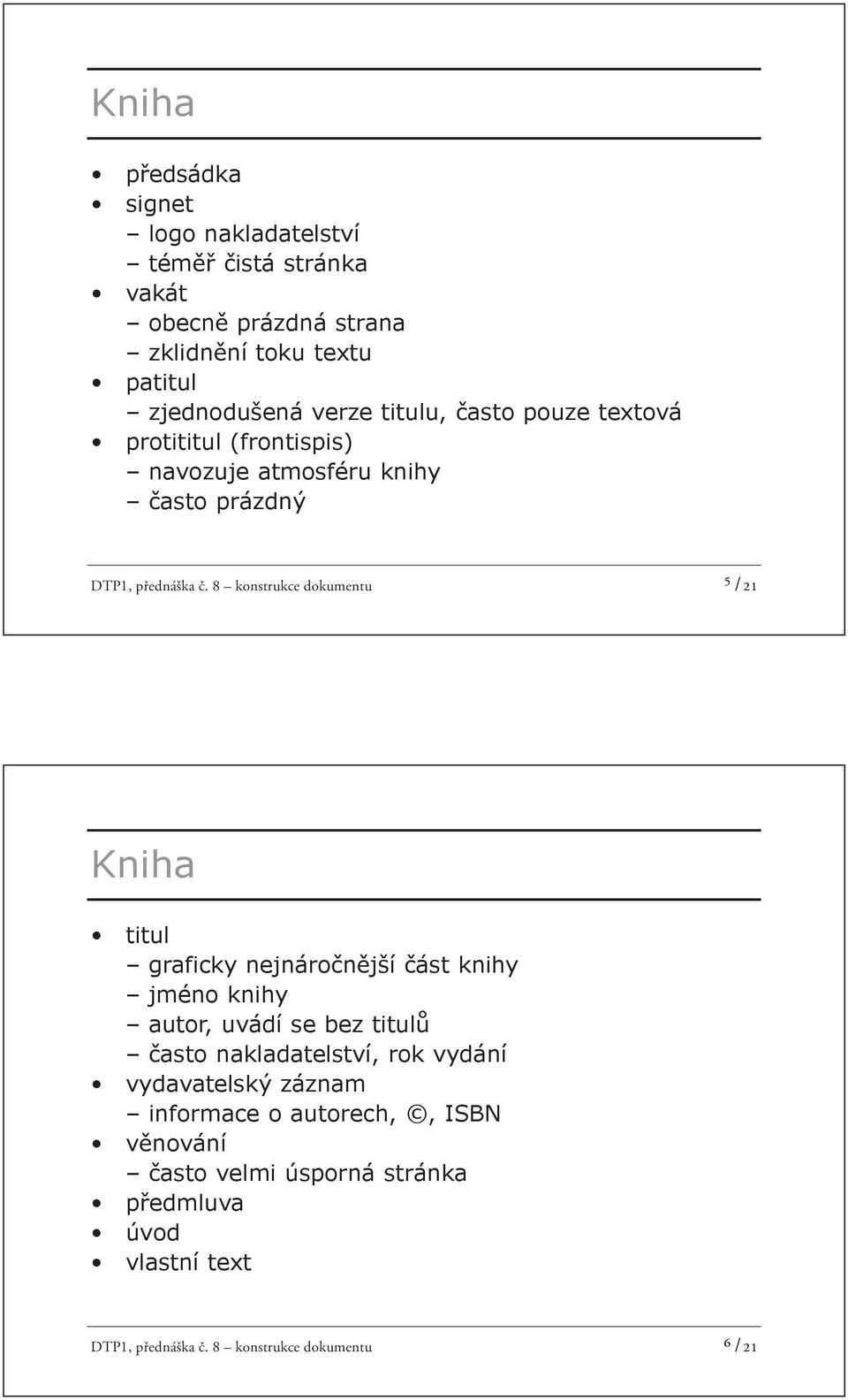 8 konstrukce dokumentu ⁵ /21 Kniha titul graficky nejnáro n jší ást knihy jméno knihy autor, uvádí se bez titul asto nakladatelství, rok