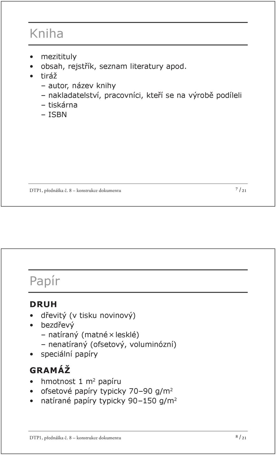 8 konstrukce dokumentu ⁷ /21 Papír DRUH d evitý (v tisku novinový) bezd evý natíraný (matné lesklé) nenatíraný