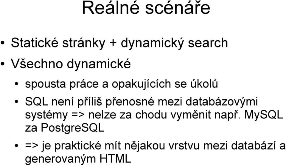 databázovými systémy => nelze za chodu vyměnit např.