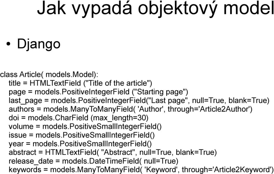 manytomanyfield( 'Author', through='article2author') doi = models.charfield (max_length=30) volume = models.positivesmallintegerfield() issue = models.