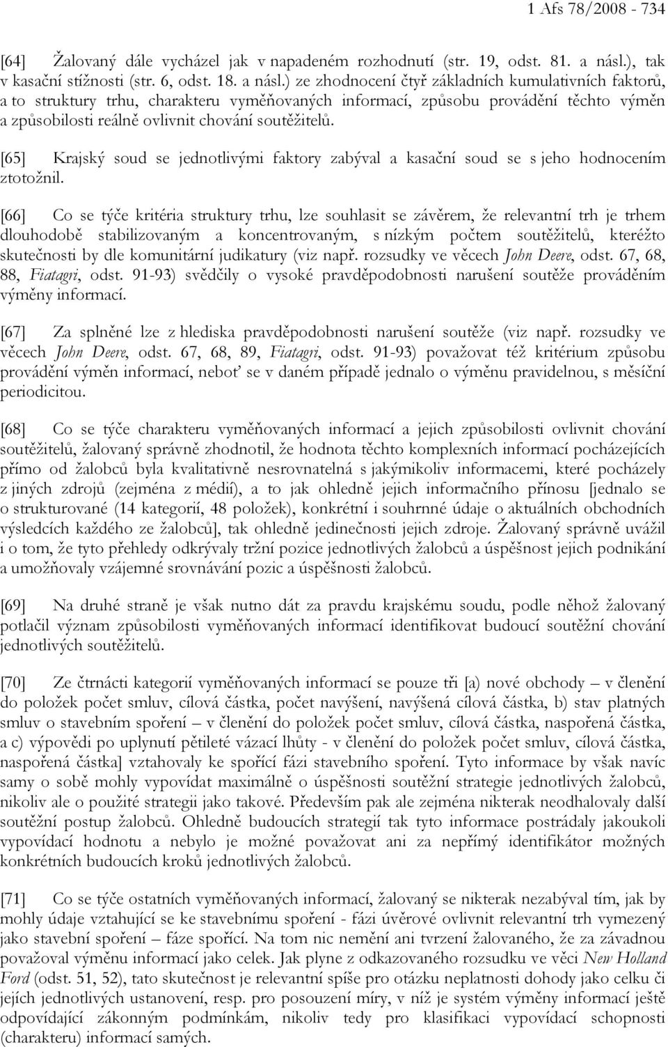 ) ze zhodnocení čtyř základních kumulativních faktorů, a to struktury trhu, charakteru vyměňovaných informací, způsobu provádění těchto výměn a způsobilosti reálně ovlivnit chování soutěžitelů.