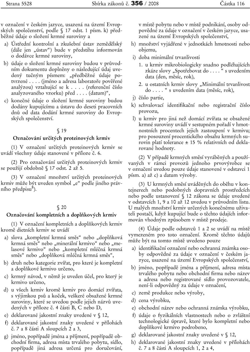 krrnne suroviny budou v pruvodnim dokumentu doplneny 0 nasledujfci iidaj uvedeny tucnyrn pismern: "predbezne iidaje potvrzene.