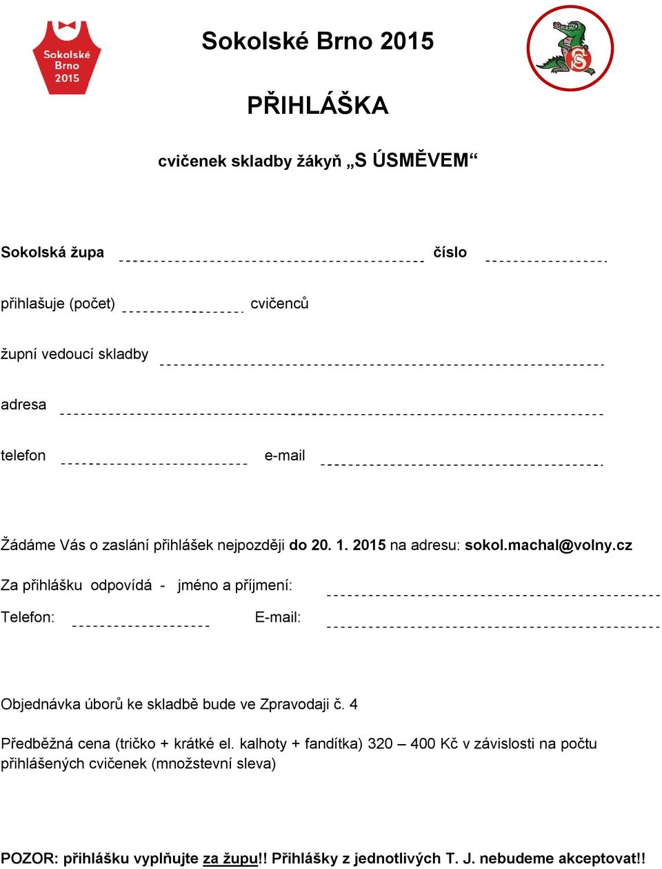 cz Za přihlášku odpovídá - jméno a příjmení: Telefon: E-mail: Objednávka úborů ke skladbě bude ve Zpravodaji č.