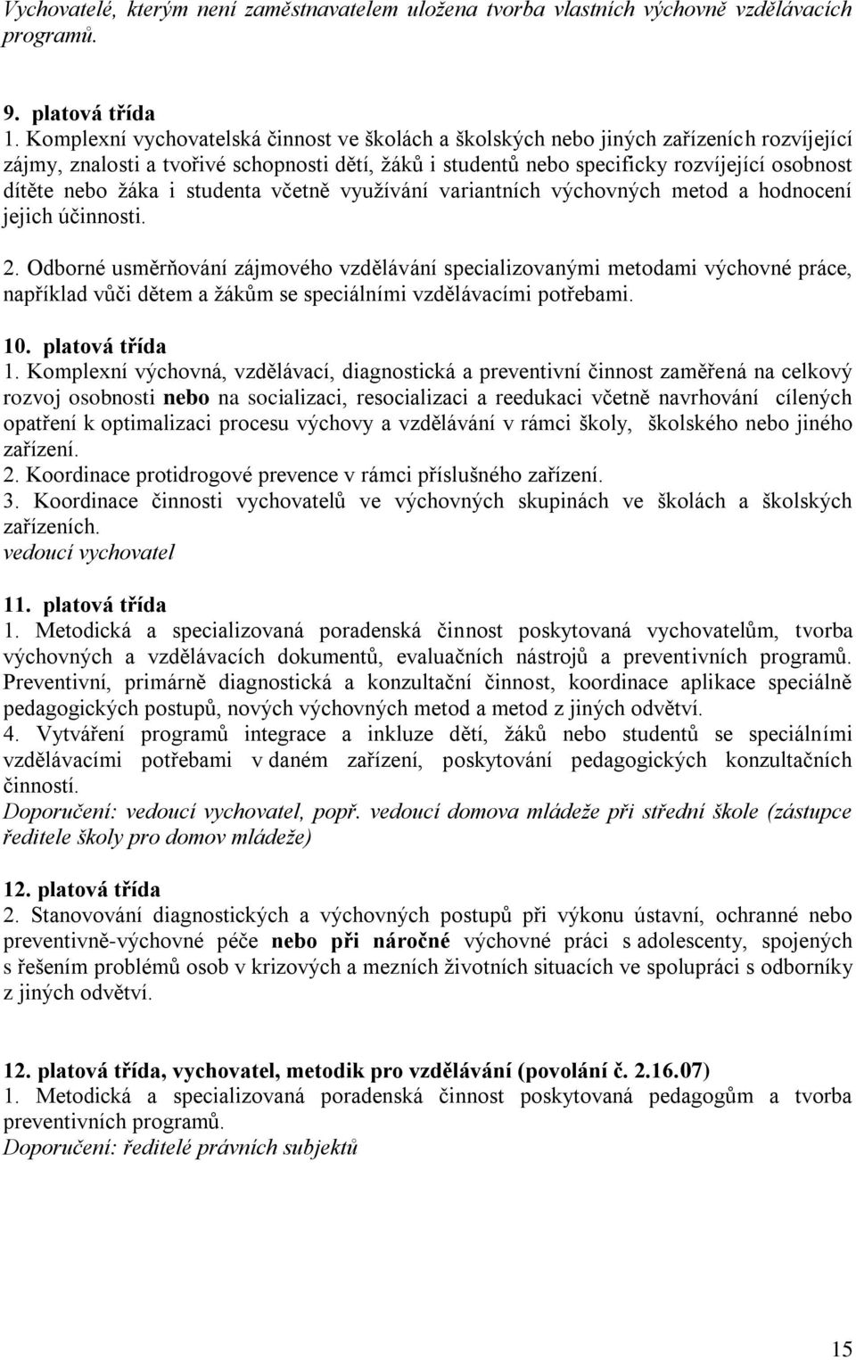 žáka i studenta včetně využívání variantních výchovných metod a hodnocení jejich účinnosti. 2.