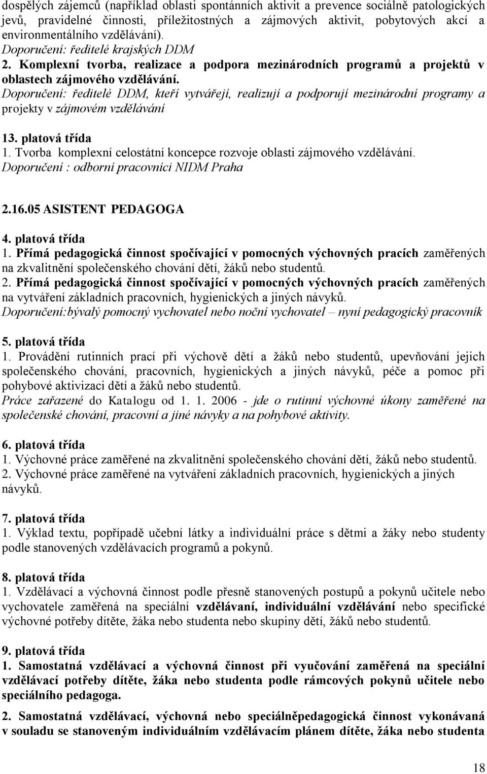 Doporučení: ředitelé DDM, kteří vytvářejí, realizují a podporují mezinárodní programy a projekty v zájmovém vzdělávání 13. platová třída 1.