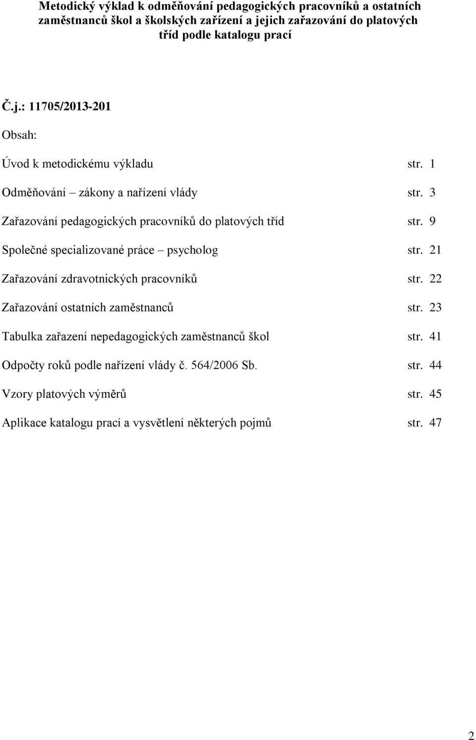 21 Zařazování zdravotnických pracovníků str. 22 Zařazování ostatních zaměstnanců str. 23 Tabulka zařazení nepedagogických zaměstnanců škol str.