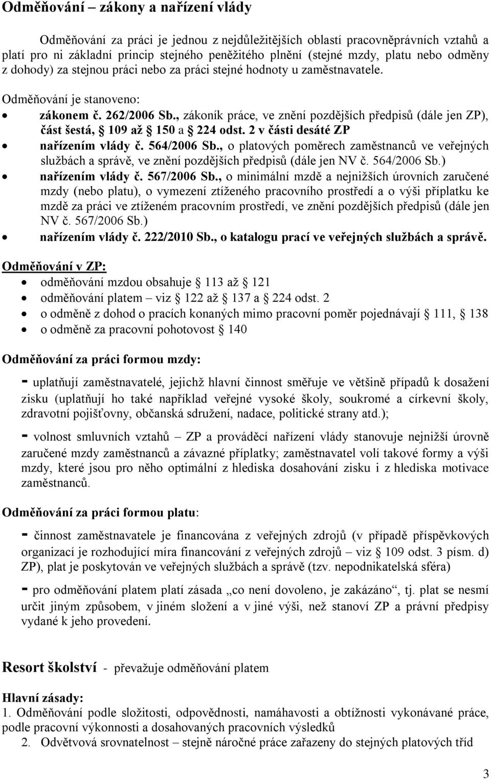 , zákoník práce, ve znění pozdějších předpisů (dále jen ZP), část šestá, 109 až 150 a 224 odst. 2 v části desáté ZP nařízením vlády č. 564/2006 Sb.