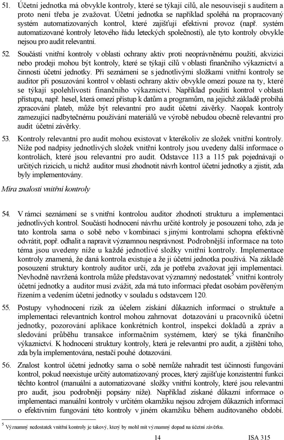 systém automatizované kontroly letového řádu leteckých společností), ale tyto kontroly obvykle nejsou pro audit relevantní. 52.