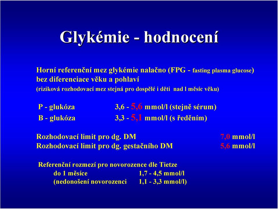 (stejně sérum) 3,3-5,1 mmol/l (s ředěním) Rozhodovací limit pro dg. DM Rozhodovací limit pro dg.