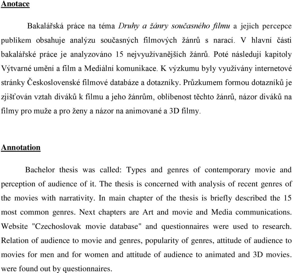 K výzkumu byly využívány internetové stránky Československé filmové databáze a dotazníky.