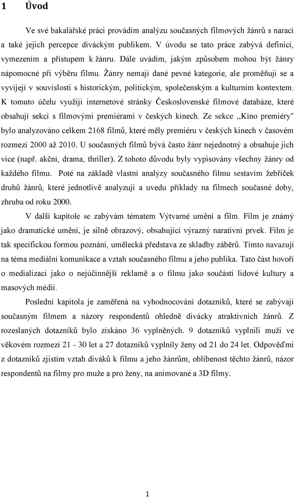 Žánry nemají dané pevné kategorie, ale proměňují se a vyvíjejí v souvislosti s historickým, politickým, společenským a kulturním kontextem.