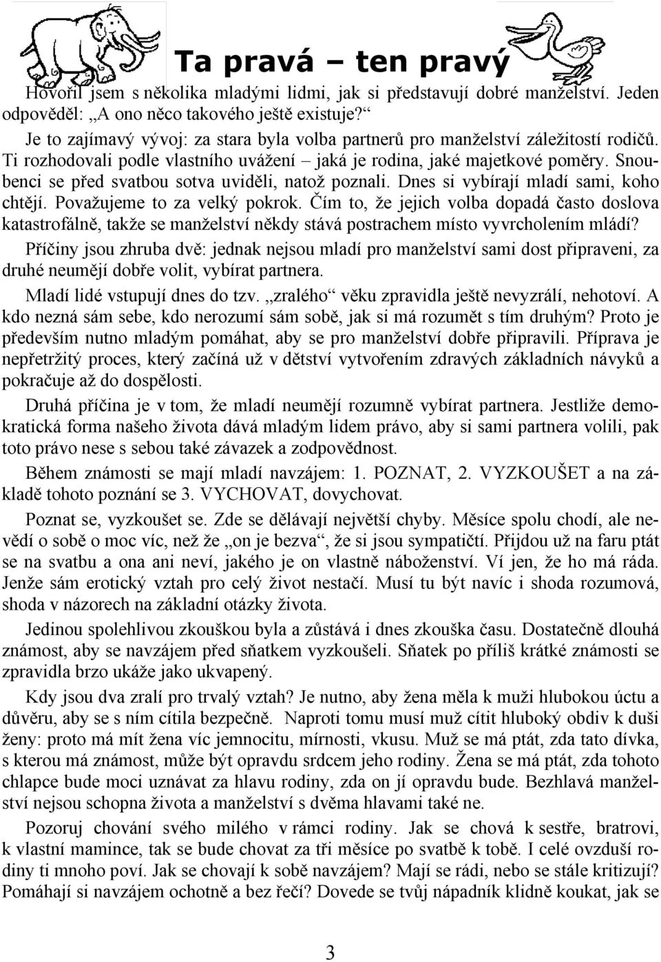 Snoubenci se před svatbou sotva uviděli, natož poznali. Dnes si vybírají mladí sami, koho chtějí. Považujeme to za velký pokrok.