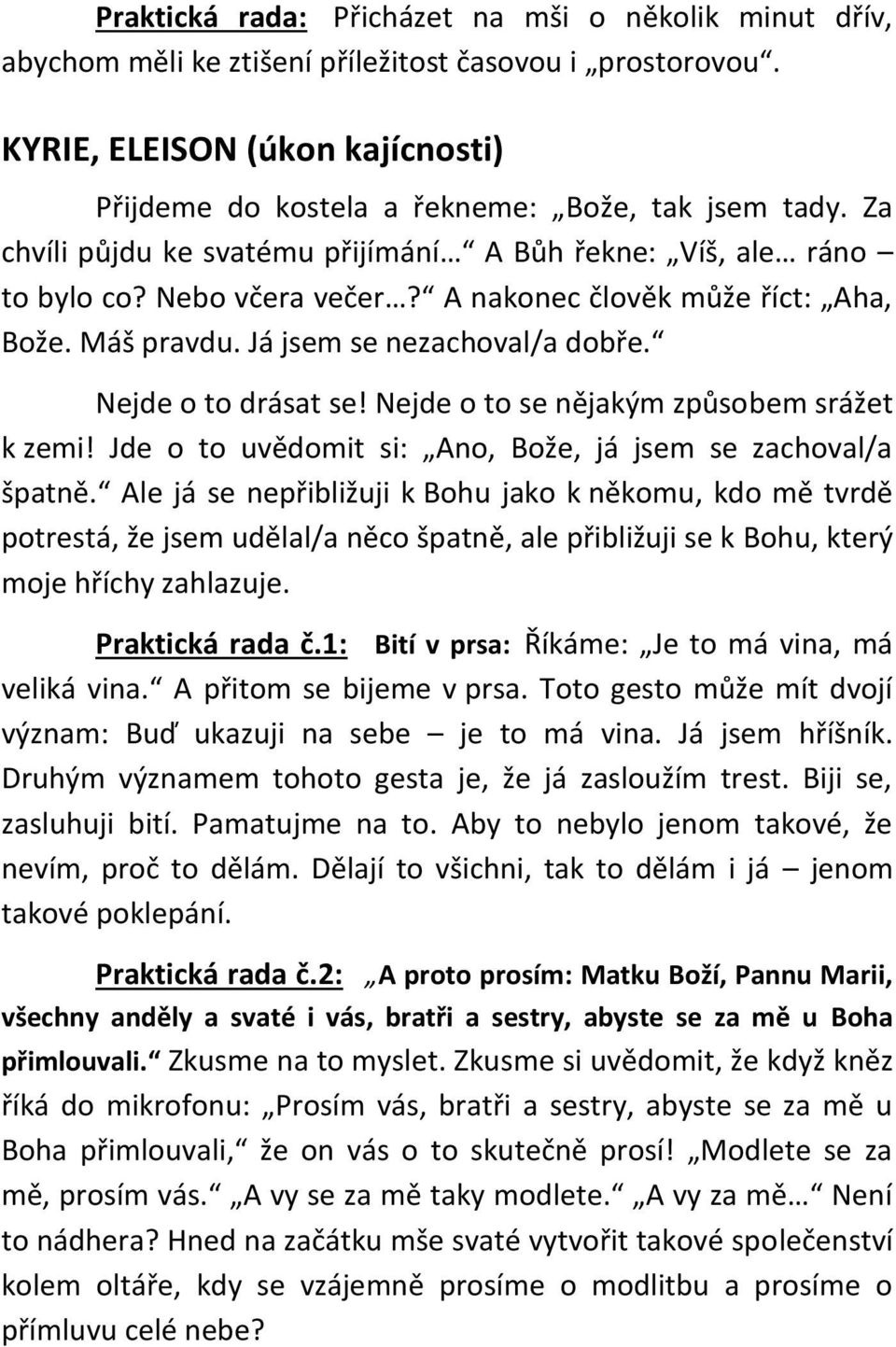 Nejde o to se nějakým způsobem srážet k zemi! Jde o to uvědomit si: Ano, Bože, já jsem se zachoval/a špatně.