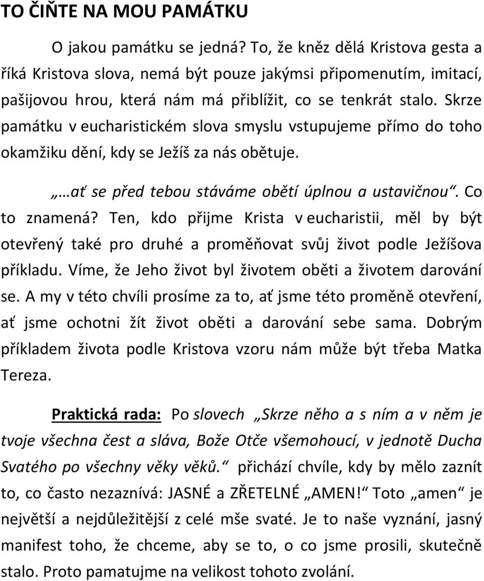 Skrze památku v eucharistickém slova smyslu vstupujeme přímo do toho okamžiku dění, kdy se Ježíš za nás obětuje. ať se před tebou stáváme obětí úplnou a ustavičnou. Co to znamená?