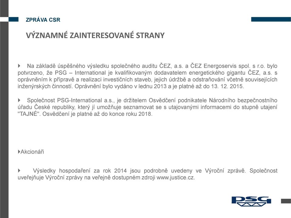 PSG-International a.s., je držitelem Osvědčení podnikatele Národního bezpečnostního úřadu České republiky, který jí umožňuje seznamovat se s utajovanými informacemi do stupně utajení "TAJNÉ".