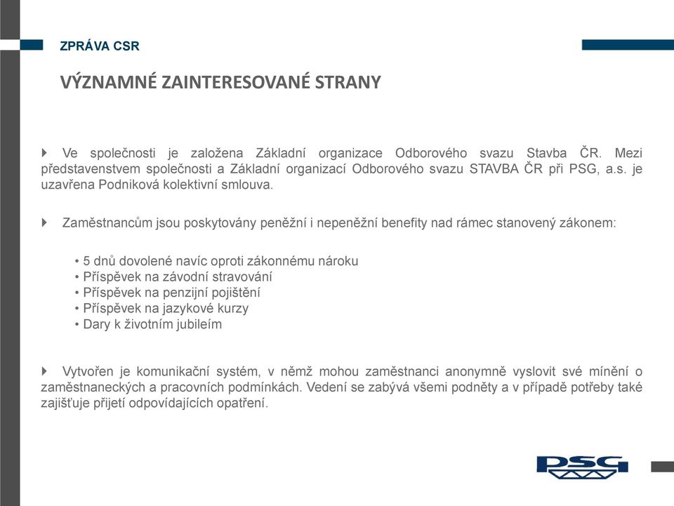 Příspěvek na penzijní pojištění Příspěvek na jazykové kurzy Dary k životním jubileím Vytvořen je komunikační systém, v němž mohou zaměstnanci anonymně vyslovit své mínění o