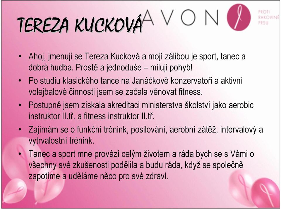 Postupně jsem získala akreditaci ministerstva školství jako aerobic instruktor II.tř.